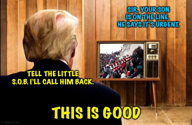 SIR, YOUR SON IS ON THE LINE.  HE SAYS IT'S URGENT. TELL THE LITTLE S.O.B. I'LL CALL HIM BACK. | made w/ Imgflip meme maker