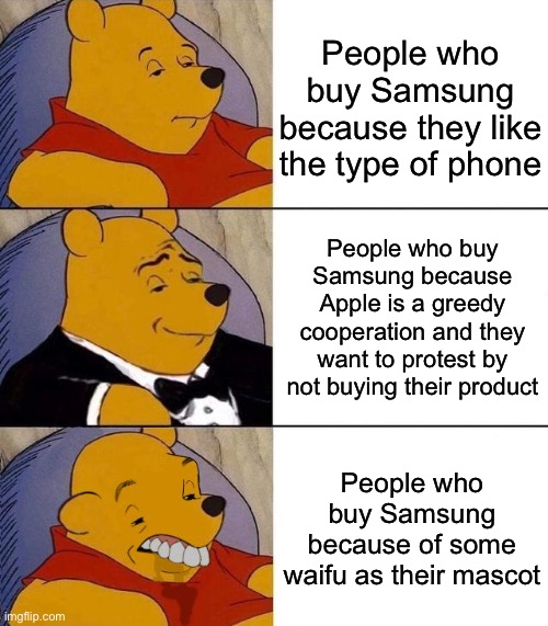 The legal age of consent is 18, just remember that | People who buy Samsung because they like the type of phone; People who buy Samsung because Apple is a greedy cooperation and they want to protest by not buying their product; People who buy Samsung because of some waifu as their mascot | image tagged in best better blurst | made w/ Imgflip meme maker