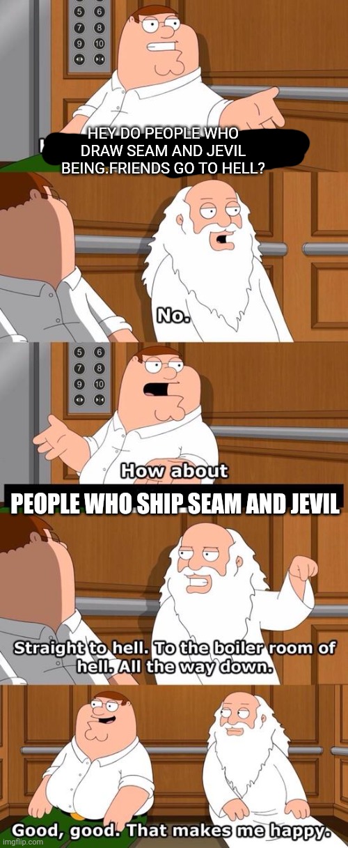 The boiler room of hell | HEY DO PEOPLE WHO DRAW SEAM AND JEVIL BEING.FRIENDS GO TO HELL? PEOPLE WHO SHIP SEAM AND JEVIL | image tagged in seam,deltarine,jevil,the boiler room of hell | made w/ Imgflip meme maker