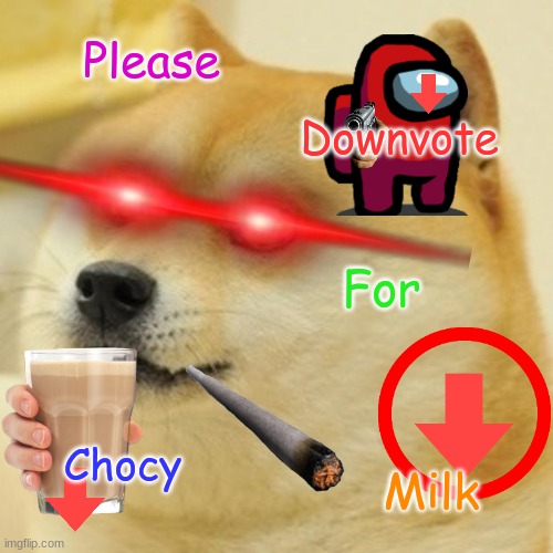 DOWNVOTE THIS | Please; Downvote; For; Chocy; Milk | image tagged in doge,downvote,please | made w/ Imgflip meme maker