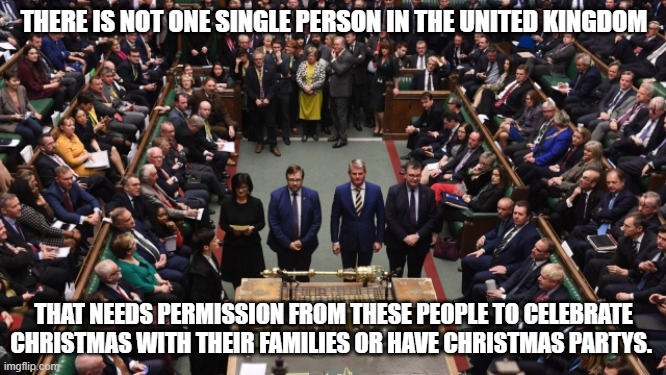 THERE IS NOT ONE SINGLE PERSON IN THE UNITED KINGDOM; THAT NEEDS PERMISSION FROM THESE PEOPLE TO CELEBRATE CHRISTMAS WITH THEIR FAMILIES OR HAVE CHRISTMAS PARTYS. | made w/ Imgflip meme maker
