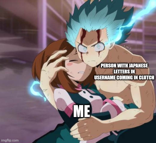 deku saves ochaco | PERSON WITH JAPANESE LETTERS IN USERNAME COMING IN CLUTCH; ME | image tagged in deku saves ochaco | made w/ Imgflip meme maker
