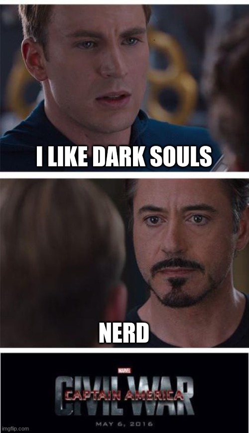 Marvel Civil War 1 | I LIKE DARK SOULS; NERD | image tagged in memes,marvel civil war 1 | made w/ Imgflip meme maker