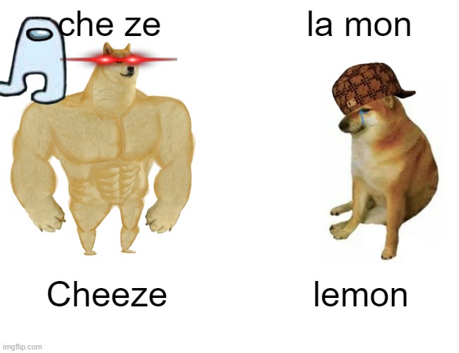 noice | che ze; la mon; Cheeze; lemon | image tagged in memes,buff doge vs cheems,noice,happy,thicc doggo | made w/ Imgflip meme maker