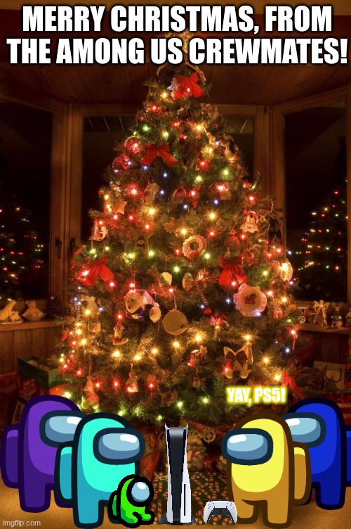 Among Us Crewmates Celebrate Christmas (CHRISTMAS SPECIAL) | MERRY CHRISTMAS, FROM THE AMONG US CREWMATES! YAY, PS5! | image tagged in christmas tree,among us,christmas | made w/ Imgflip meme maker