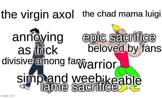 Virgin Axol VS Chad Mama Luigi | image tagged in smg4,sml,virgin vs chad | made w/ Imgflip meme maker