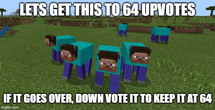 Let's do this | LETS GET THIS TO 64 UPVOTES; IF IT GOES OVER, DOWN VOTE IT TO KEEP IT AT 64 | image tagged in me and the boys,minecraft,upvotes,challenge | made w/ Imgflip meme maker