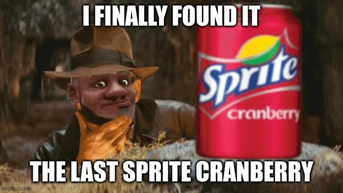 extreme memes | I FINALLY FOUND IT; THE LAST SPRITE CRANBERRY | image tagged in extreme memes,funny,memes | made w/ Imgflip meme maker