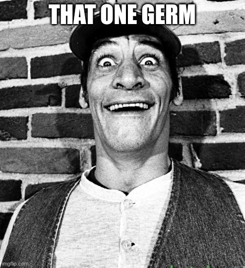know what i mean Vern? | THAT ONE GERM | image tagged in know what i mean vern | made w/ Imgflip meme maker