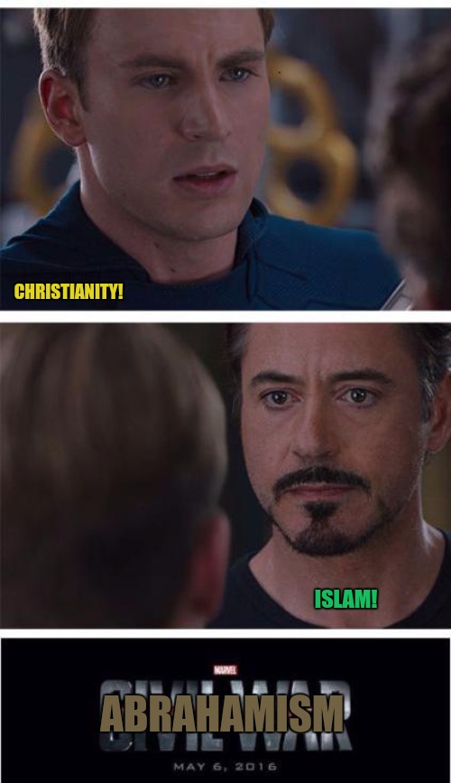 Marvel Civil War 1 | CHRISTIANITY! ISLAM! ABRAHAMISM | image tagged in memes,crusades,past | made w/ Imgflip meme maker