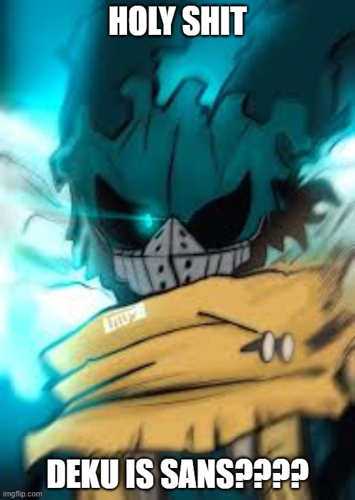 HOLY SHIT; DEKU IS SANS???? | made w/ Imgflip meme maker