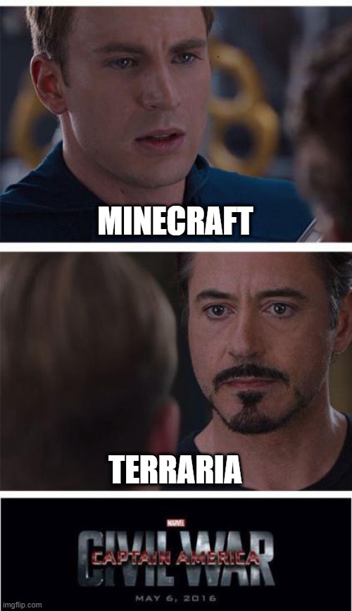 and them they realize they are both good games... | MINECRAFT; TERRARIA | image tagged in memes,marvel civil war 1 | made w/ Imgflip meme maker