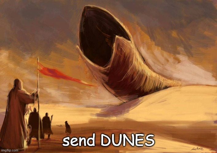duneworm | send DUNES | image tagged in duneworm | made w/ Imgflip meme maker