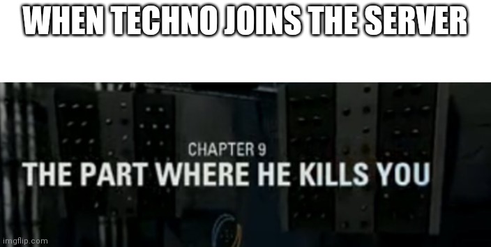 Bedwars Vs techno be like | WHEN TECHNO JOINS THE SERVER | image tagged in the part where he kills you | made w/ Imgflip meme maker