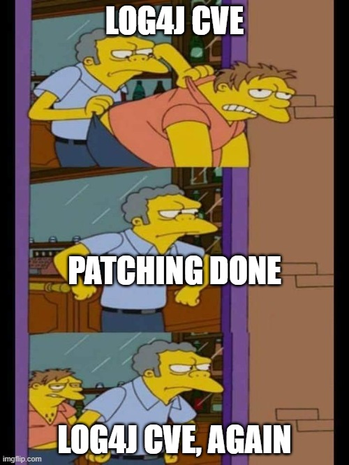 Moe and Barney | LOG4J CVE; PATCHING DONE; LOG4J CVE, AGAIN | image tagged in moe and barney | made w/ Imgflip meme maker