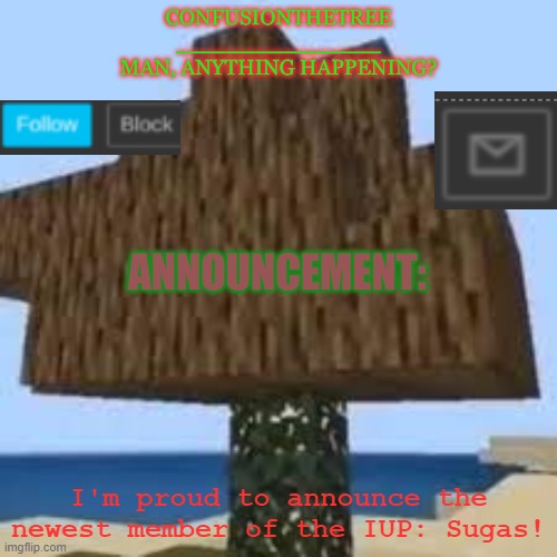 She won't be running, but is still in the party. | I'm proud to announce the newest member of the IUP: Sugas! | made w/ Imgflip meme maker