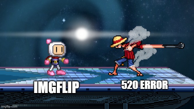 ssf2 | IMGFLIP; 520 ERROR | image tagged in ssf2 | made w/ Imgflip meme maker