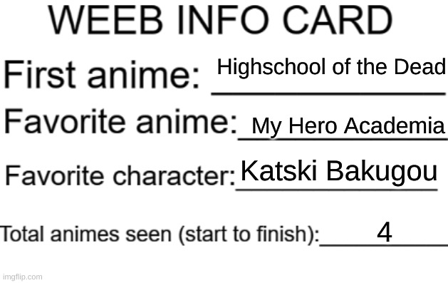 ye | Highschool of the Dead; My Hero Academia; Katski Bakugou; 4 | image tagged in weeb info card | made w/ Imgflip meme maker