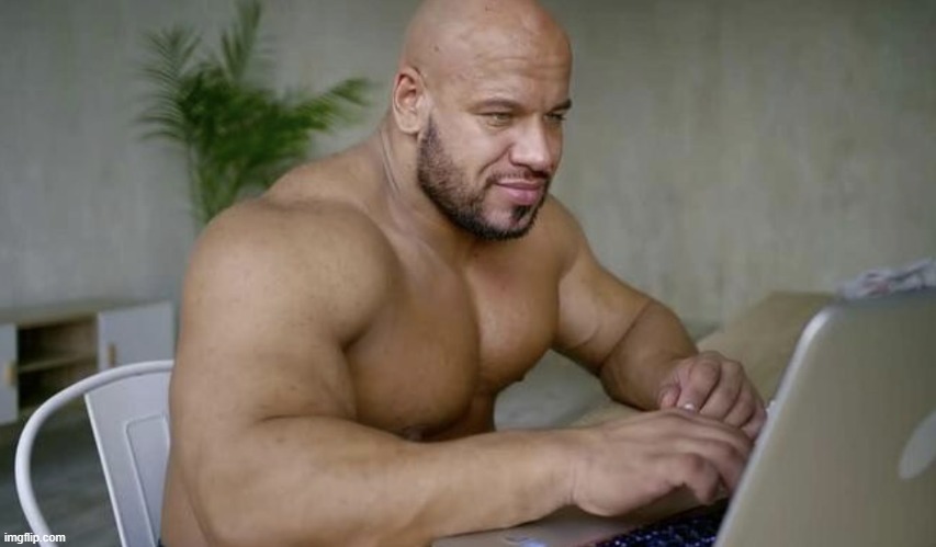 Buff guy typing | image tagged in buff guy typing | made w/ Imgflip meme maker