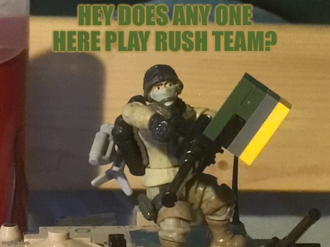The ma Duce kid | HEY DOES ANY ONE HERE PLAY RUSH TEAM? | image tagged in the ma duce kid | made w/ Imgflip meme maker