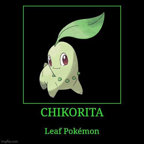 Chikorita | image tagged in demotivationals,pokemon,chikorita | made w/ Imgflip demotivational maker