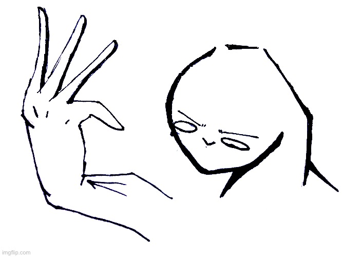 Hello my fellow artist if you want to learn to draw hands them just ask cuz hands is kinda one of the only things I’m good at in | image tagged in hands | made w/ Imgflip meme maker