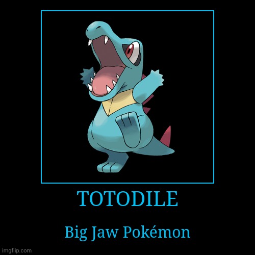 Totodile | image tagged in demotivationals,pokemon,totodile | made w/ Imgflip demotivational maker
