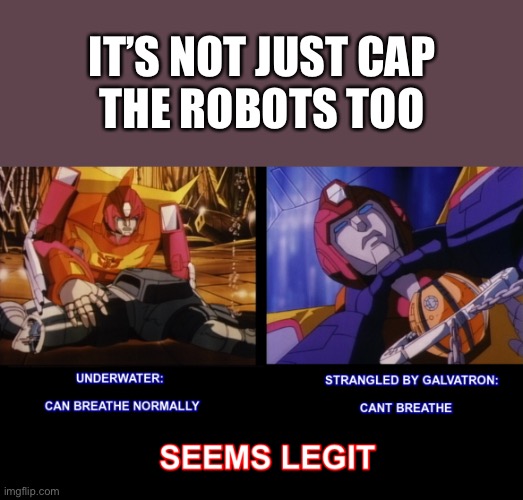 IT’S NOT JUST CAP
THE ROBOTS TOO | made w/ Imgflip meme maker