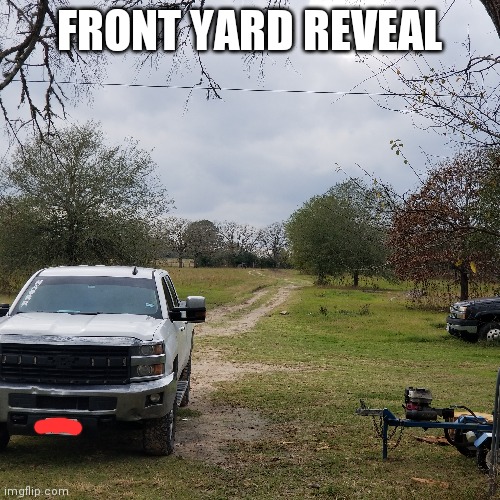 My truck: right. Dad's truck: left | FRONT YARD REVEAL | made w/ Imgflip meme maker