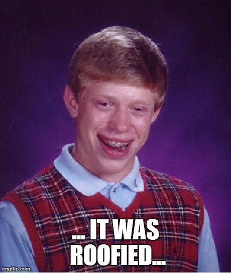 Bad Luck Brian Meme | ... IT WAS ROOFIED... | image tagged in memes,bad luck brian | made w/ Imgflip meme maker