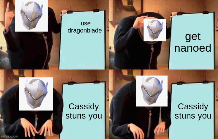 Gru's Plan | use dragonblade; get nanoed; Cassidy stuns you; Cassidy stuns you | image tagged in memes,gru's plan,overwatch memes | made w/ Imgflip meme maker