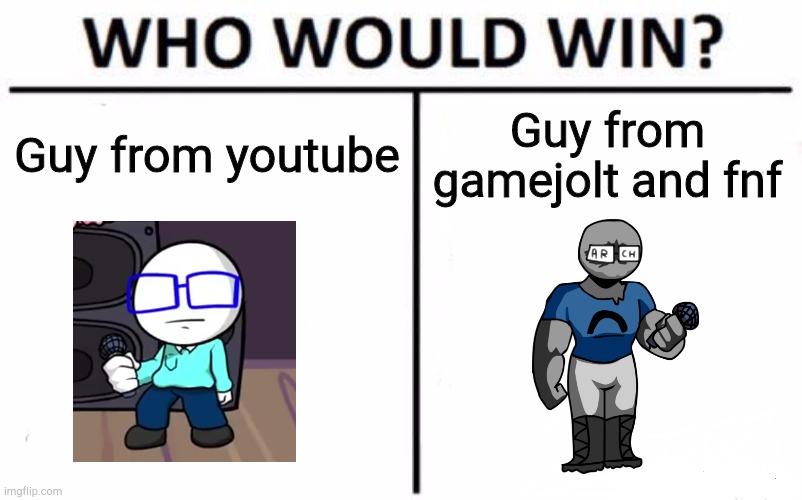 They look the same |  Guy from youtube; Guy from gamejolt and fnf | image tagged in memes,who would win | made w/ Imgflip meme maker
