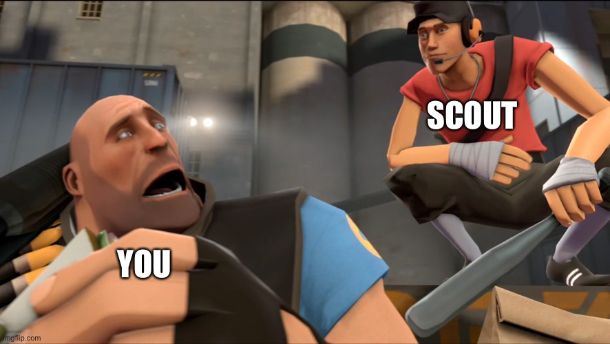 Yo what's up ? | YOU SCOUT | image tagged in yo what's up | made w/ Imgflip meme maker