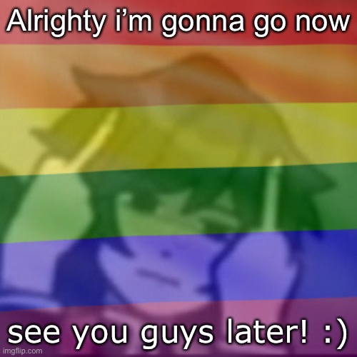 This mf | Alrighty i’m gonna go now; see you guys later! :) | image tagged in this mf | made w/ Imgflip meme maker