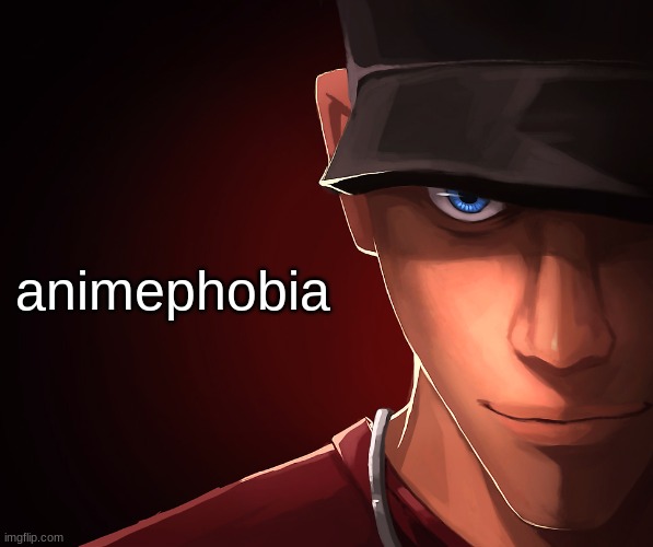 Scout custom phobia | animephobia | image tagged in scout custom phobia | made w/ Imgflip meme maker