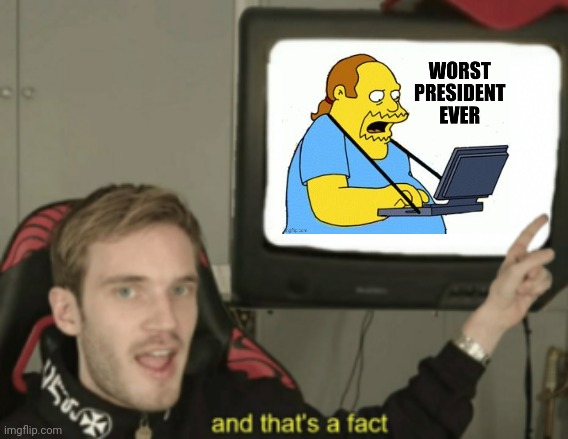 And that's a fact! | image tagged in and that's a fact,lets go,brandon,trump 2020,make america great again | made w/ Imgflip meme maker