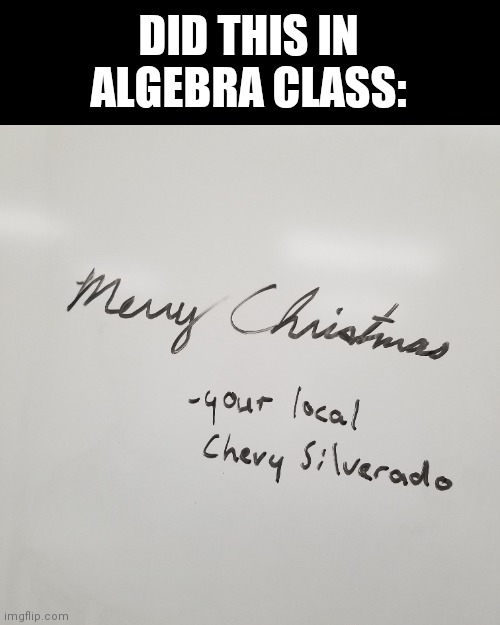 Note: my handwriting is shit | DID THIS IN ALGEBRA CLASS: | made w/ Imgflip meme maker