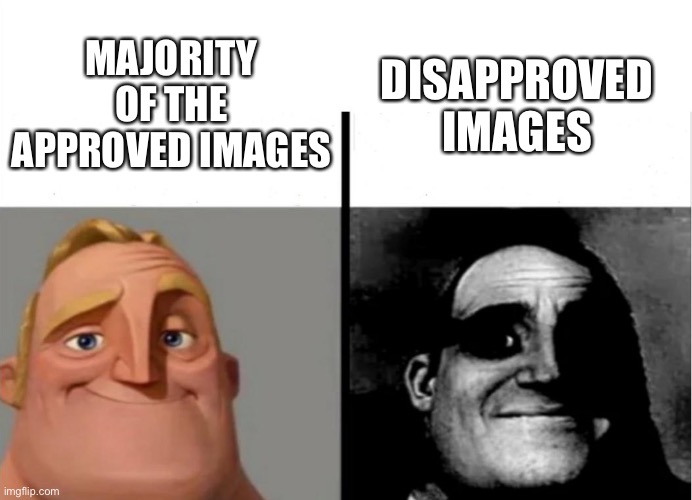Teacher's Copy | MAJORITY OF THE APPROVED IMAGES; DISAPPROVED IMAGES | image tagged in teacher's copy | made w/ Imgflip meme maker