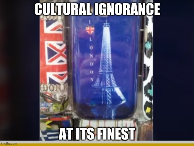 Cultural Ignorance at its finest | CULTURAL IGNORANCE; AT ITS FINEST | image tagged in cultural ignorance be like | made w/ Imgflip meme maker