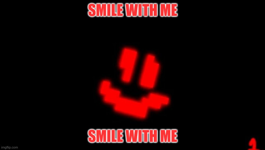 Smile scary | SMILE WITH ME; SMILE WITH ME | image tagged in memes | made w/ Imgflip meme maker