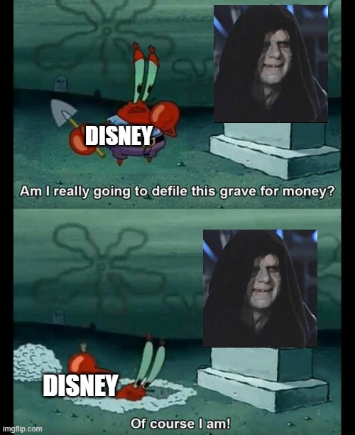 Why must you ruin it | DISNEY; DISNEY | image tagged in am i really going to defile this grave for money,disney | made w/ Imgflip meme maker