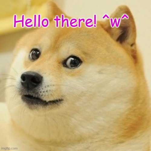 Doge | Hello there! ^w^ | image tagged in memes,doge | made w/ Imgflip meme maker