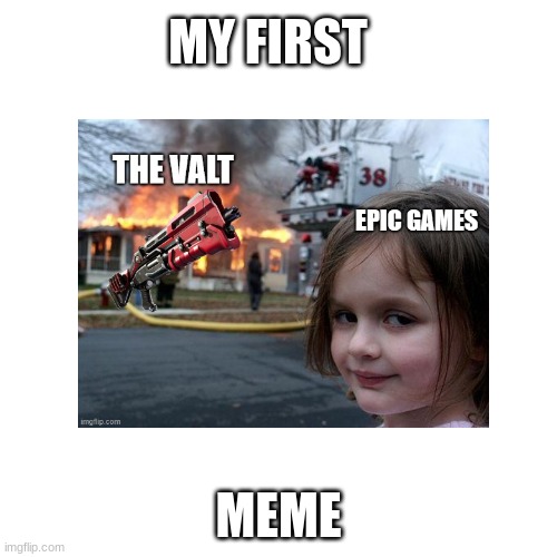 My first meme! | MY FIRST; MEME | image tagged in disaster girl | made w/ Imgflip meme maker
