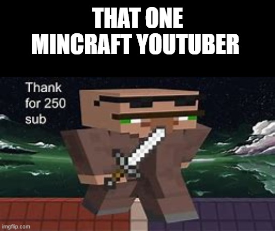 if you get it upvote |  THAT ONE MINCRAFT YOUTUBER | image tagged in haha | made w/ Imgflip meme maker