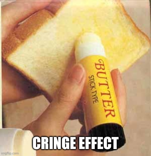 butter | CRINGE EFFECT | image tagged in butter | made w/ Imgflip meme maker
