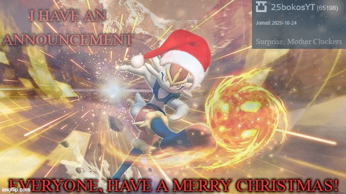 merry christmas! | EVERYONE, HAVE A MERRY CHRISTMAS! | image tagged in cinderace | made w/ Imgflip meme maker