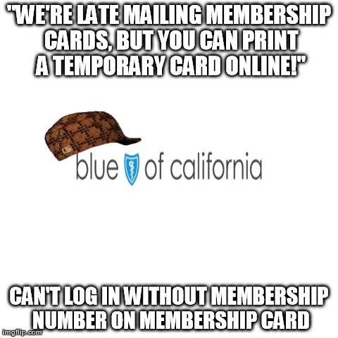 "WE'RE LATE MAILING MEMBERSHIP CARDS, BUT YOU CAN PRINT A TEMPORARY CARD ONLINE!" CAN'T LOG IN WITHOUT MEMBERSHIP NUMBER ON MEMBERSHIP CARD | image tagged in AdviceAnimals | made w/ Imgflip meme maker