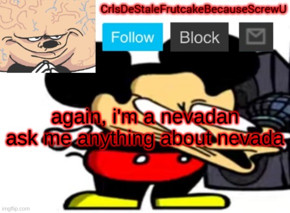 mruka | again, i'm a nevadan
ask me anything about nevada | made w/ Imgflip meme maker