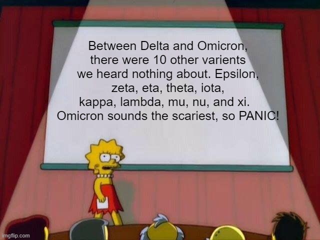 Lisa Simpson's Presentation | Between Delta and Omicron, there were 10 other varients we heard nothing about. Epsilon, zeta, eta, theta, iota, kappa, lambda, mu, nu, and xi.  
Omicron sounds the scariest, so PANIC! | image tagged in lisa simpson's presentation | made w/ Imgflip meme maker