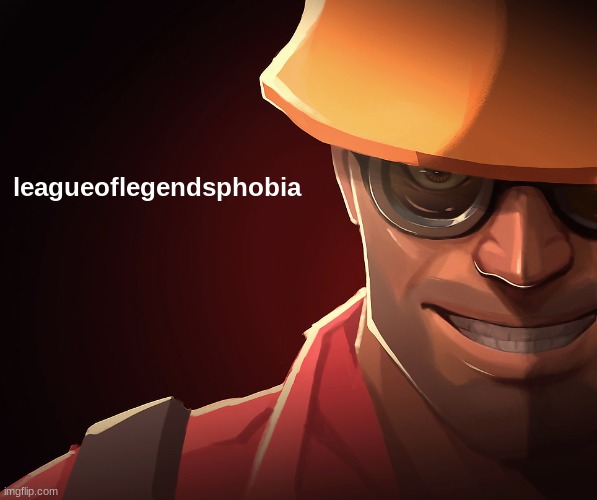 Engineer custom phobia | leagueoflegendsphobia | image tagged in engineer custom phobia | made w/ Imgflip meme maker